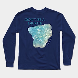 Don't be a Dickite- Large Text Long Sleeve T-Shirt